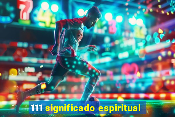 111 significado espiritual